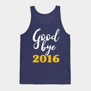 Goodbye 2016 - Happy New Year - Worst Year Ever Tank Top